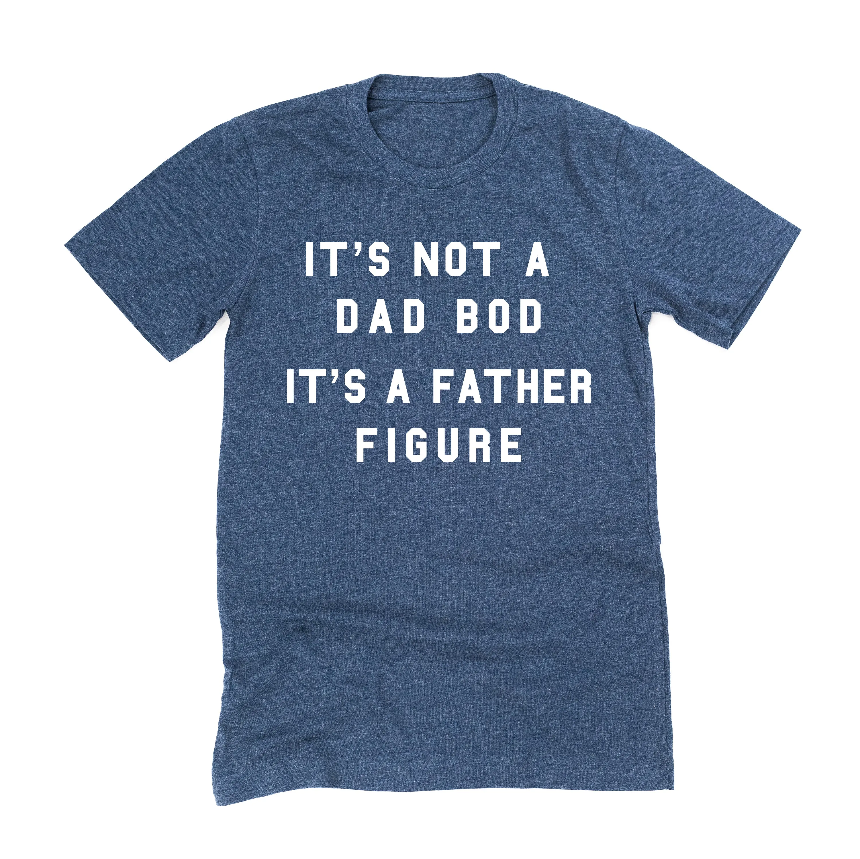 It's Not a Dad Bod It's a Father Figure - Unisex Tee