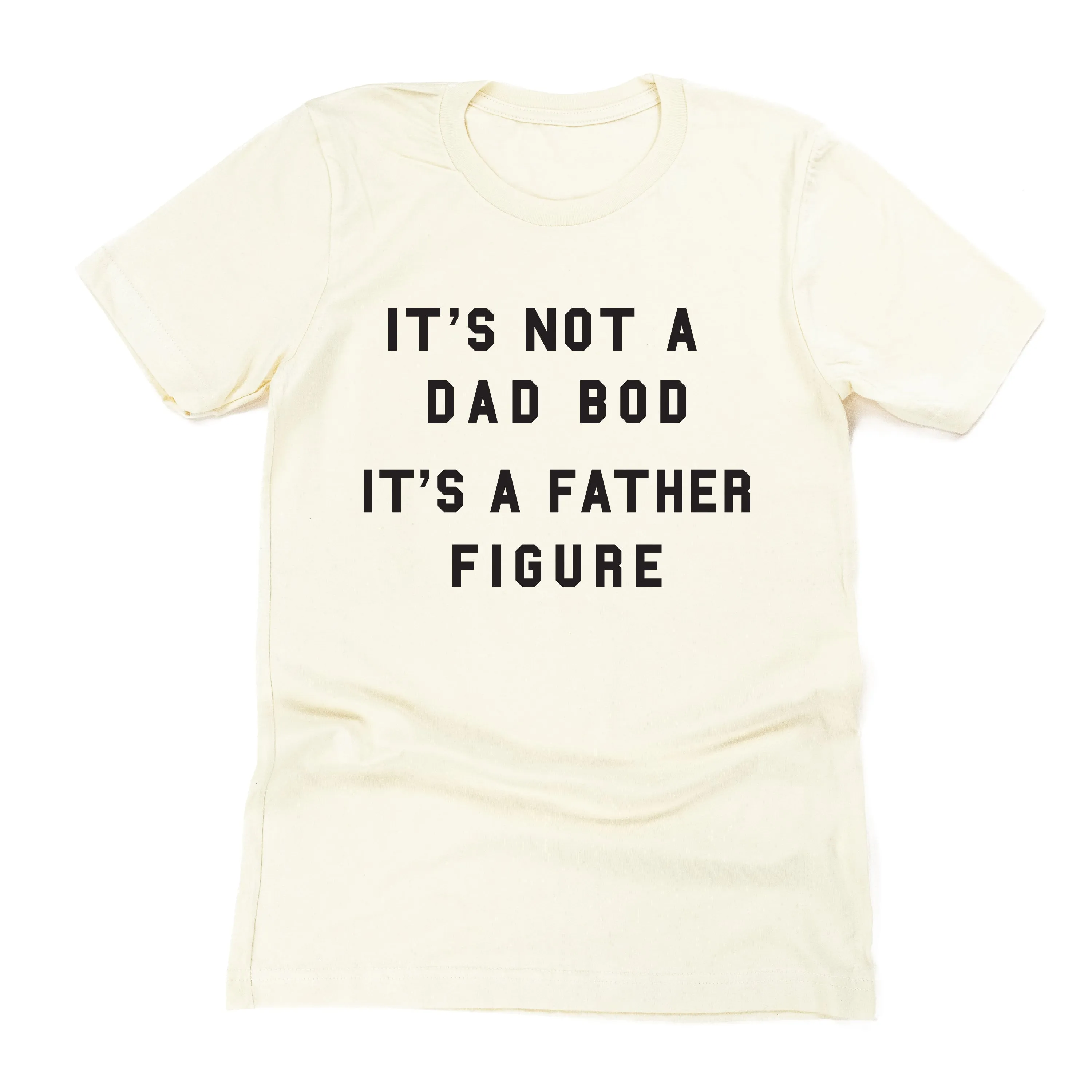 It's Not a Dad Bod It's a Father Figure - Unisex Tee