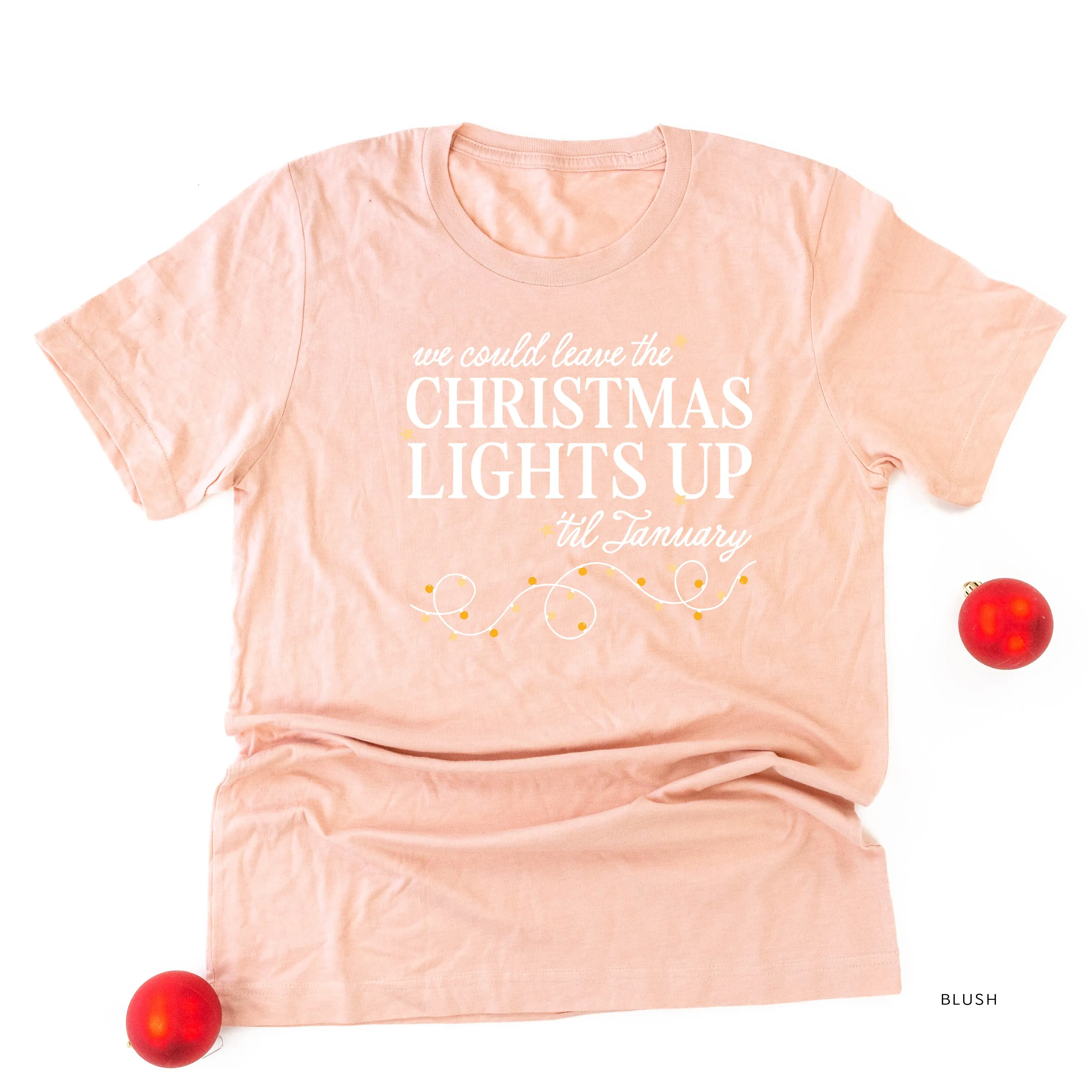 We Could Leave The Christmas Lights Up Til January - Unisex Tee