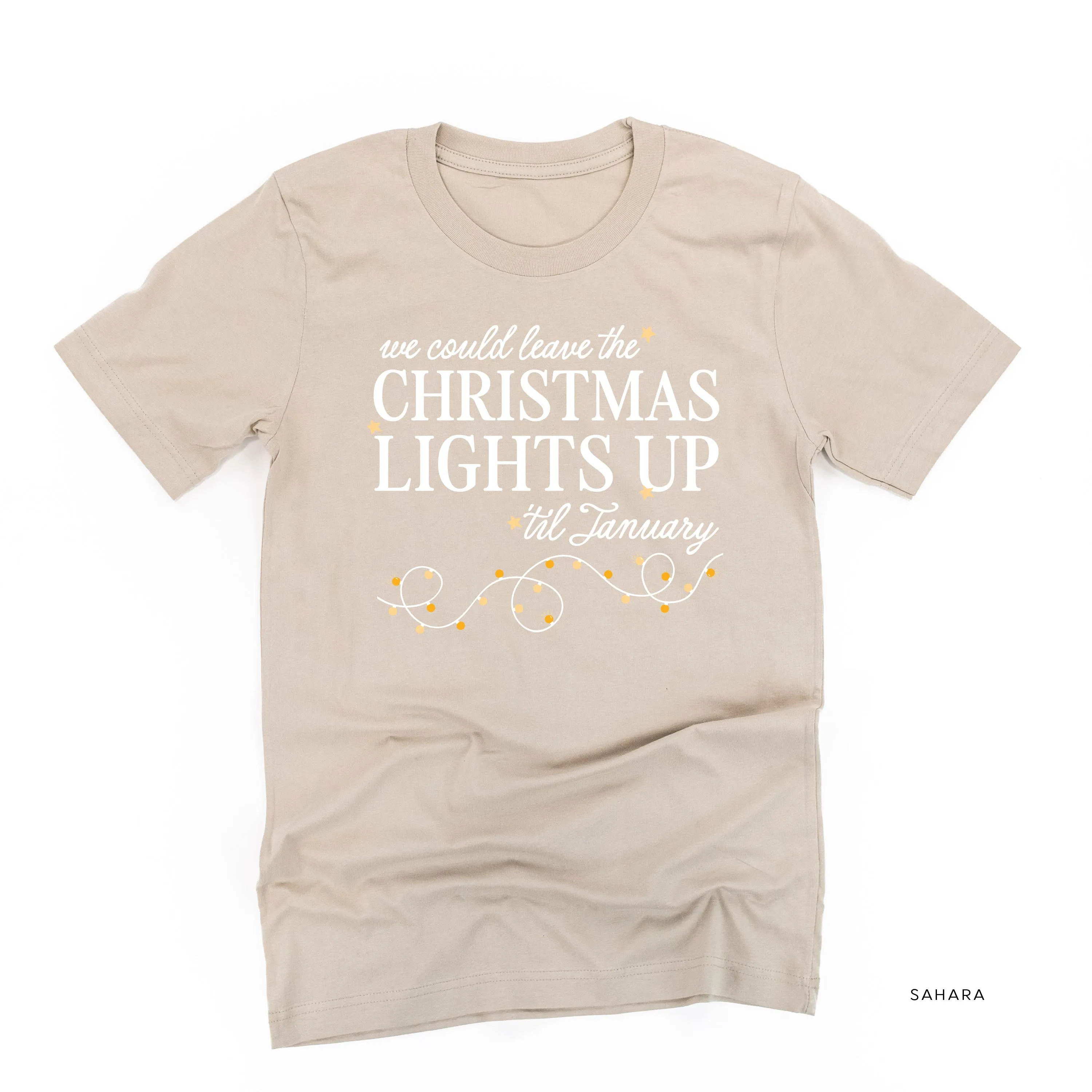 We Could Leave The Christmas Lights Up Til January - Unisex Tee