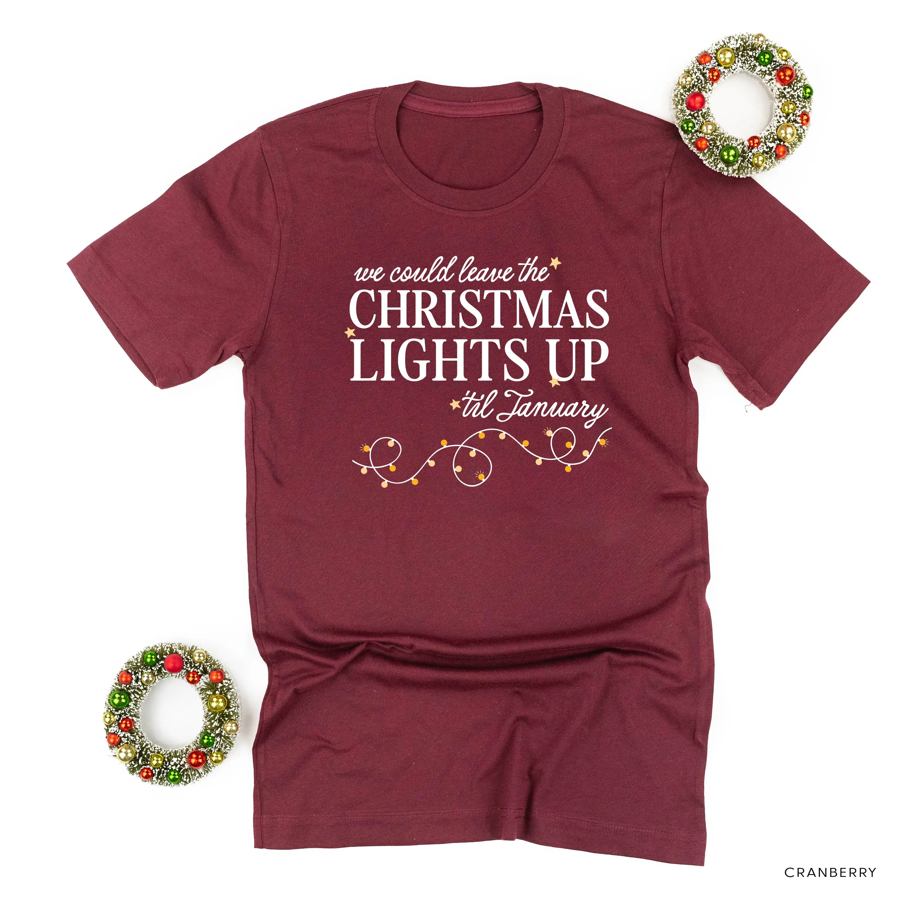 We Could Leave The Christmas Lights Up Til January - Unisex Tee